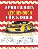Sportwagen Zeichenbuch Für Kinder: Erstaunliches Buch über das Zeichenbuch für Luxusautos/Sportwagen Malbuch Für Kinder