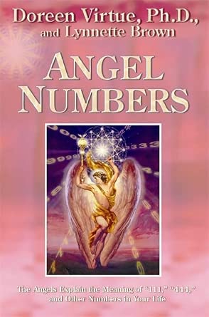 Angel Numbers: The Angels Explain the Meaning of 111, 444, and Other Numbers in Your Life