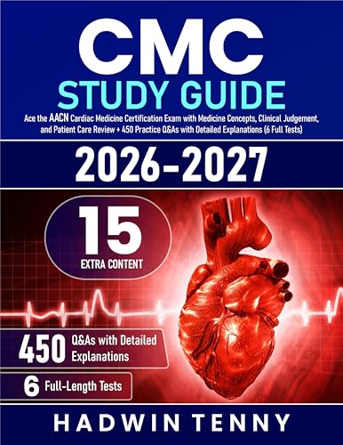 CMC Study Guide: Ace the AACN Cardiac Medicine Certification Exam with Medicine Concepts, Clinical Judgement, and Patient Care Review + 450 Practice Q&As ... (6 Full Tests) (English Edition)