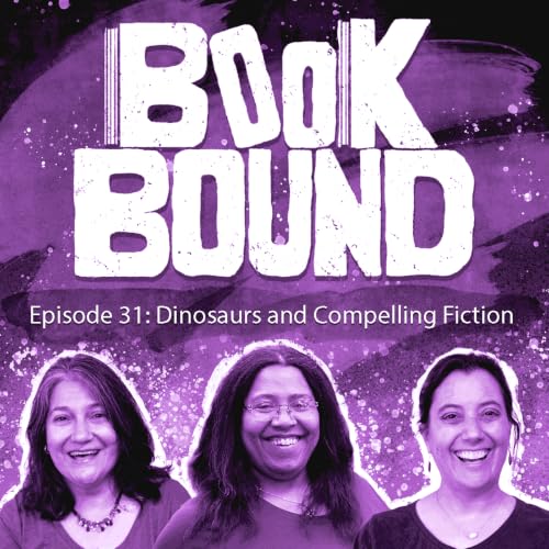 Episode 31: Dinosaurs and Compelling Fiction
