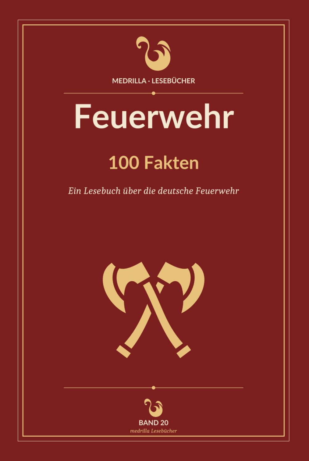 Feuerwehr – 100 Fakten: Ein Lesebuch über die deutsche Feuerwehr – Geschichte, Technik, Taktik, Skurrile
