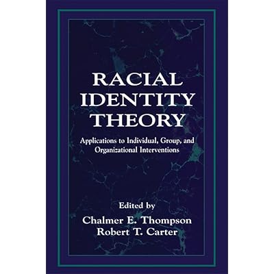 Racial Identity Theory: Applications to Individual, Group, and Organizational Interventions