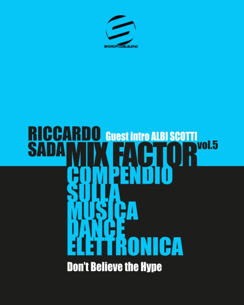 Mix Factor - Compendio sulla musica dance elettronica Vol. 5: Don’t Believe the Hype (Sindacato del Suono)