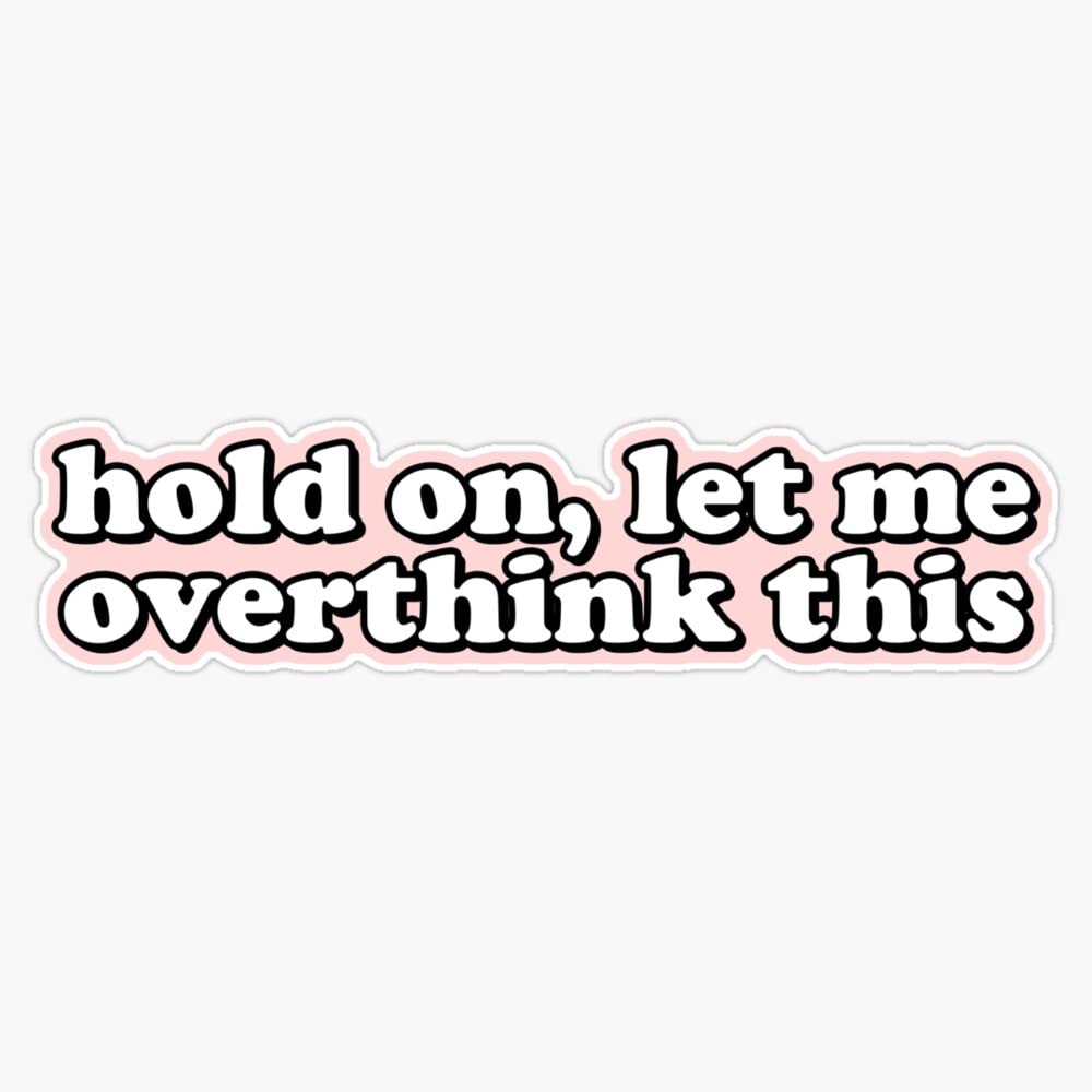 Hold On Let Me Overthink This Bumper Sticker Vinyl Decal 5 inches