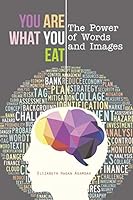 You Are What You Eat: The Power of Words and Images 149695355X Book Cover