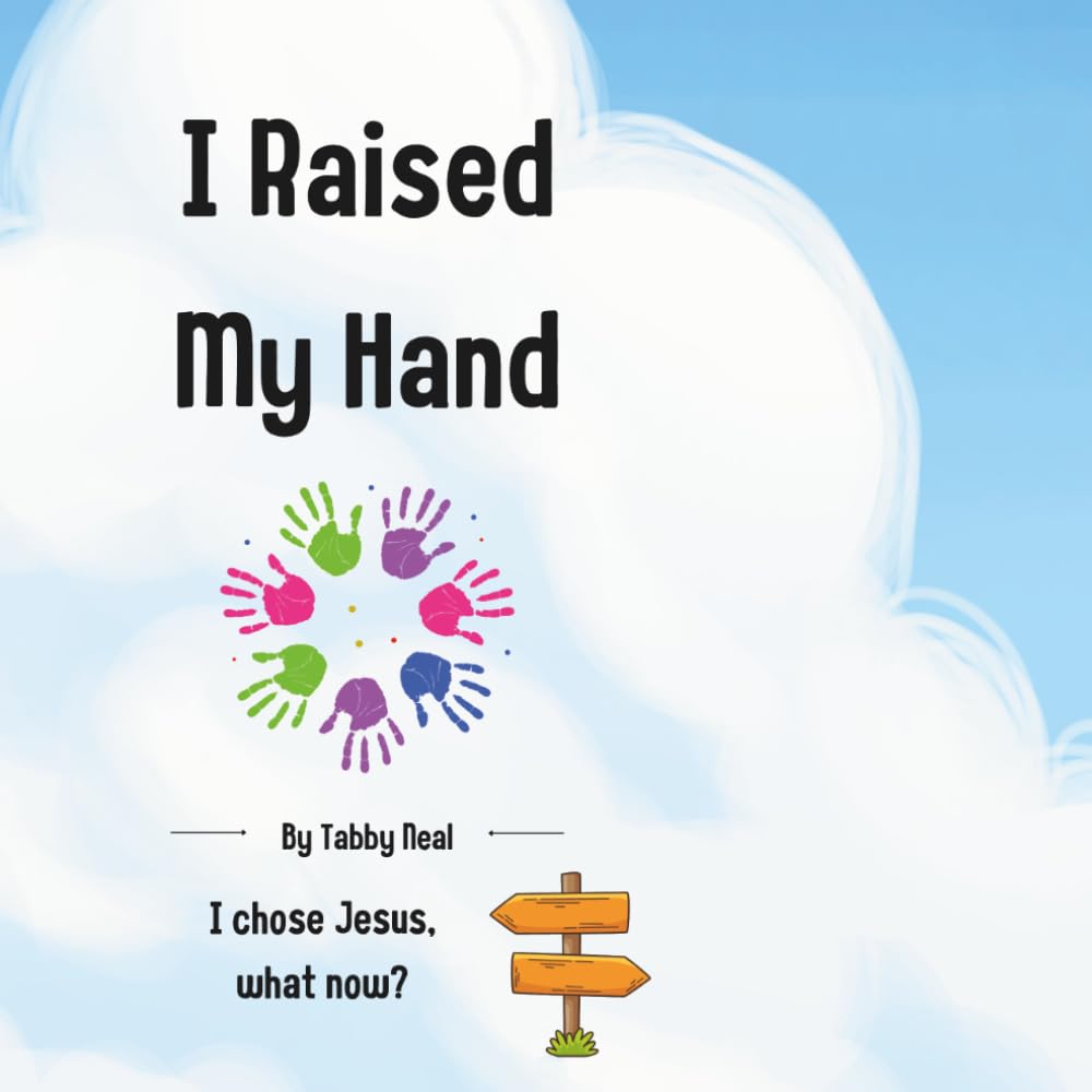 I Raised My Hand: I Chose Jesus, Now What?