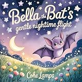 Bella the Bat's Gentle Nighttime Flight (Moonlit Whiskers)