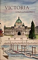 Victoria: A HarbourTown History 0987903896 Book Cover