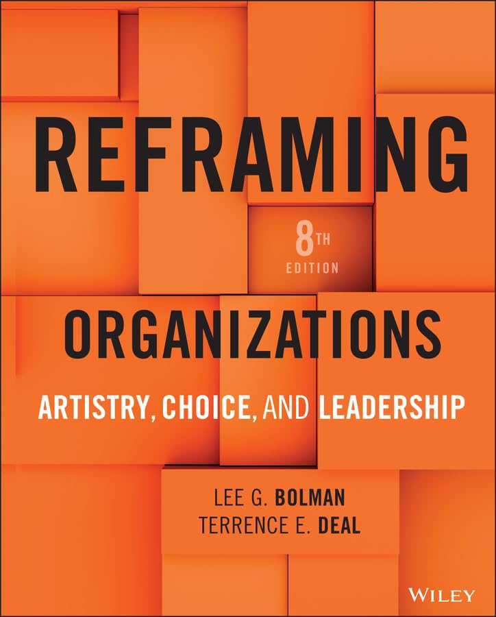 Reframing Organizations: Artistry, Choice, and Leadership