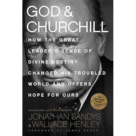 God & Churchill: How the Great Leader's Sense of Divine Destiny Changed His Troubled World and Offers Hope for Ours Cover