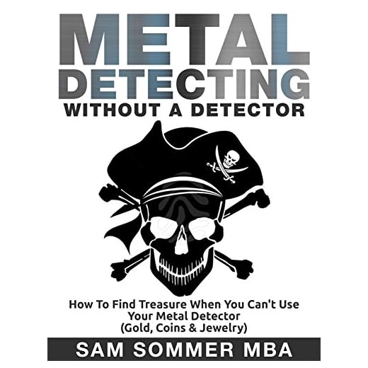 Metal Detecting: Without A Detector: How To Find Treasure When You Can't Use Your Metal Detector (Gold, Coins & Jewelry) (English Edition)
