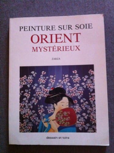 Peinture sur soie, Orient mystérieux Paperback – 1 May 1993