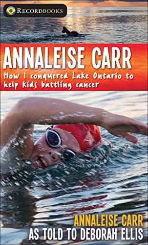 Annaleise Carr: How I Conquered Lake Ontario to Help Kids Battling Cancer (Lorimer Recordbooks)