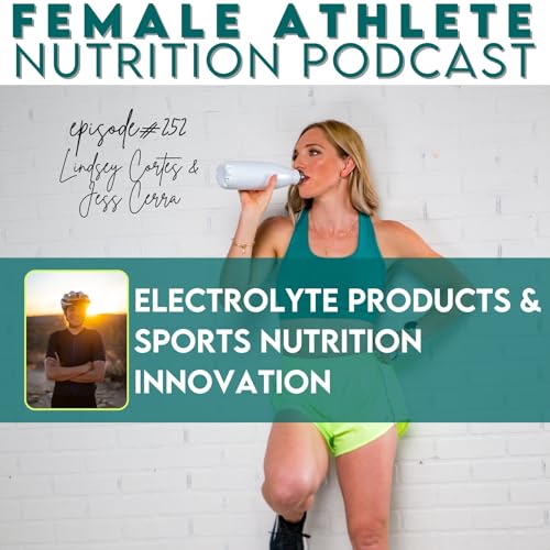 252: Electrolyte Products & Sports Nutrition Innovation with Jess Cerra