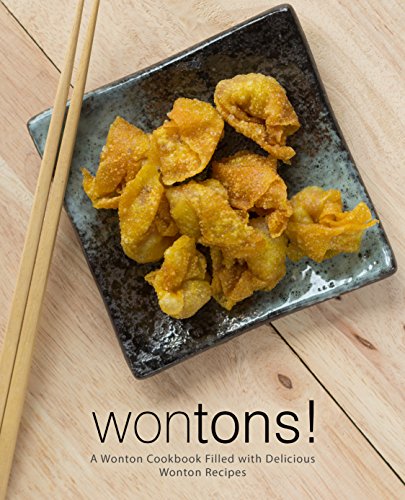 Wontons!: A Wonton Cookbook Filled with Delicious Wonton Recipes (2nd Edition)