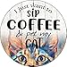Sip Coffee And Pet Cat Novelty Metal Circular Sign C-1364