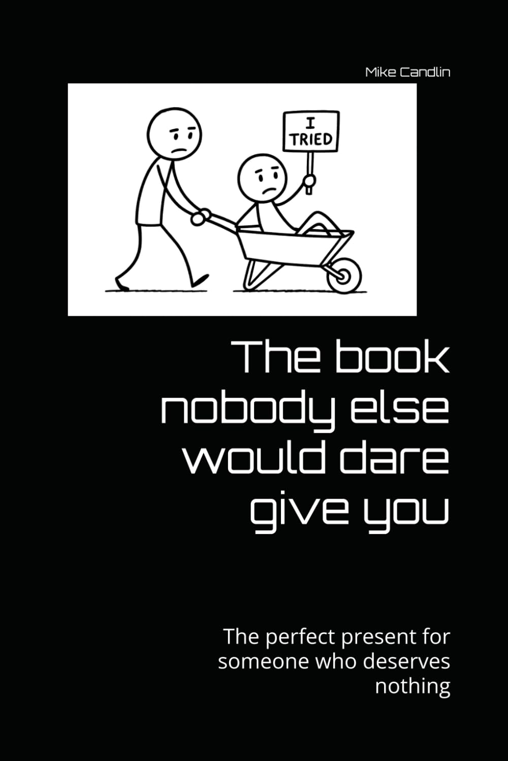 The book nobody else would dare give you: The perfect present for someone who deserves nothing