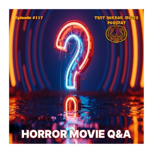That Horror Movie Podcast: 117: Horror Movie Q&A