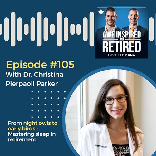 105: Dr. Christina Pierpaoli Parker: From night owls to early birds - Mastering sleep in retirement