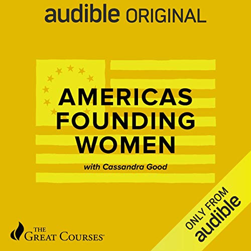 America&amp;rsquo;s Founding Women by Cassandra Good, The Great Courses episode artwork