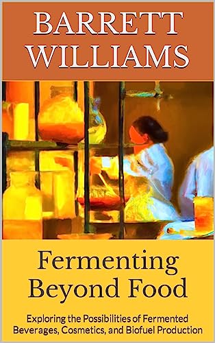 Fermenting Beyond Food: Exploring the Possibilities of Fermented ...