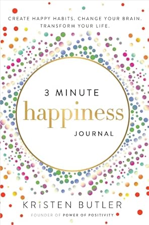 3-Minute Happiness Journal: Create Happy Habits, Change Your Brain, Transform Your Life