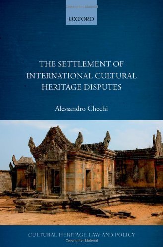 The Settlement of International Cultural Heritage Disputes (Cultural Heritage Law and Policy) 1st edition by Chechi, Alessandro (2014) Hardcover