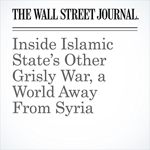 Inside Islamic States Other Grisly War, a World Away From Syria Audiobook by Jake Maxwell Watts Inside Islamic States Other Grisly War, a World Away From Syria Audiobook by Jake Maxwell Watts