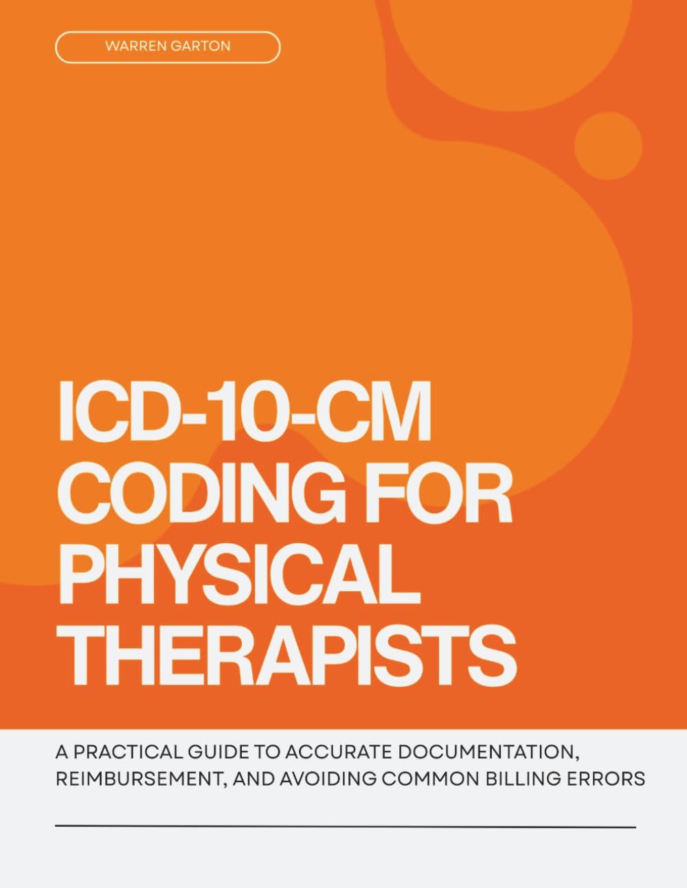 ICD-10-CM Coding for Physical Therapists: A Practical Guide to Accurate Documentation, Reimbursement, and Avoiding Common Billing Errors