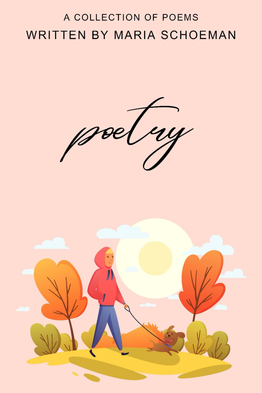Poetry Volume 1: A Collection of Poems (Poetry - Written by Maria Schoeman)
