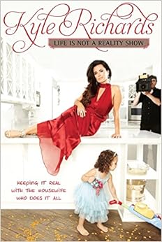 Life Is Not a Reality Show: Keeping It Real with the Housewife Who Does It All book cover