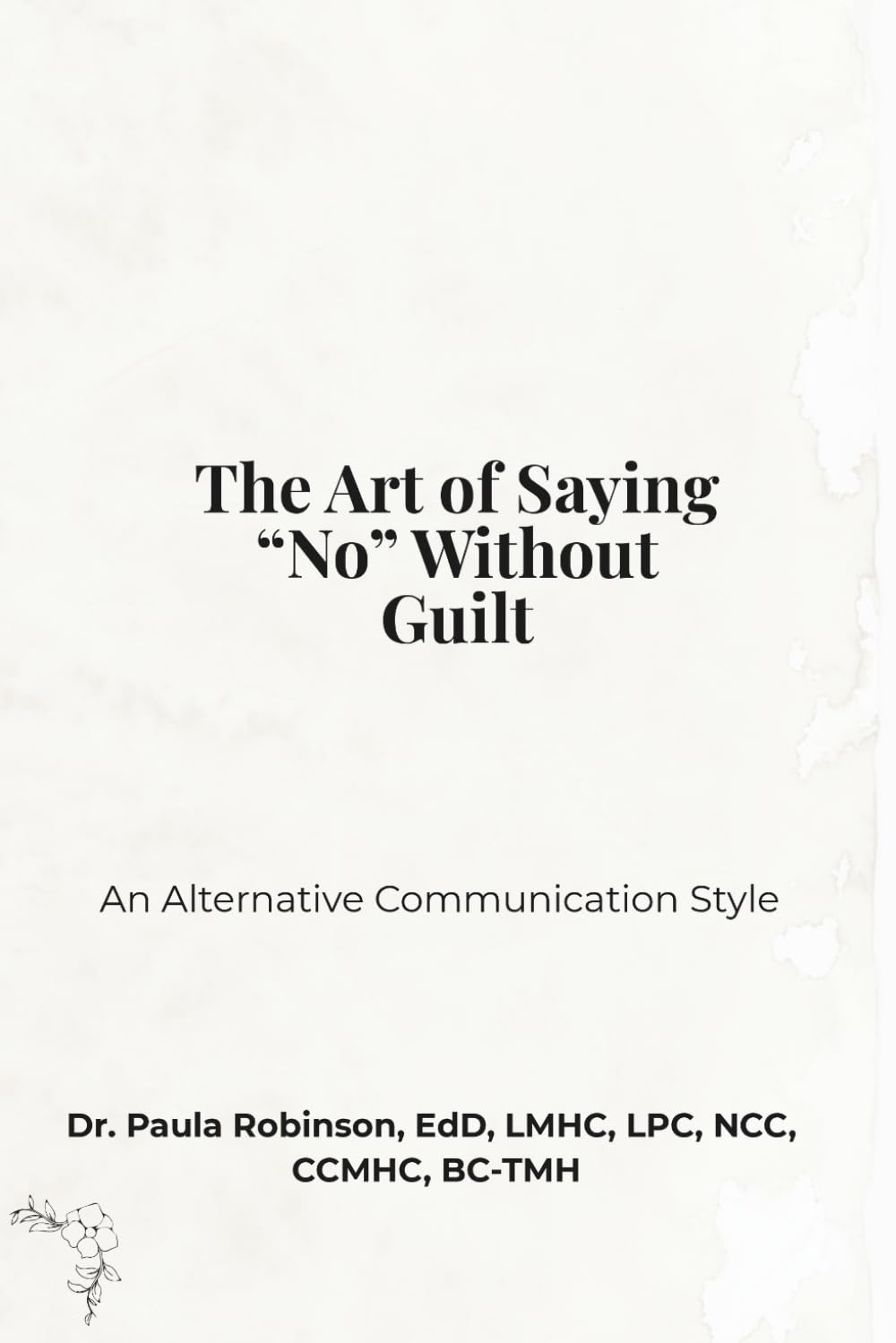 The Art of Saying “No” Without Guilt: An Alternative Communication Style