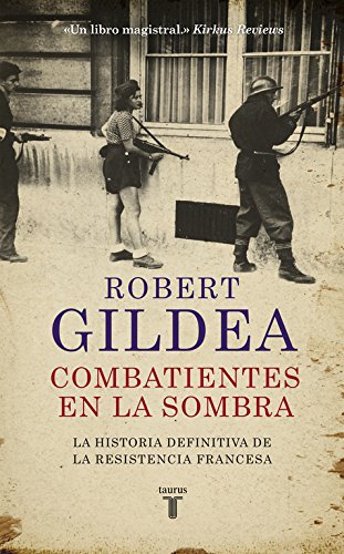 Combatientes en la sombra: Una nueva perspectiva histórica sobre la Resistencia francesa (Historia) Combatientes en la sombra: Una nueva perspectiva histórica sobre la Resistencia francesa (Historia)