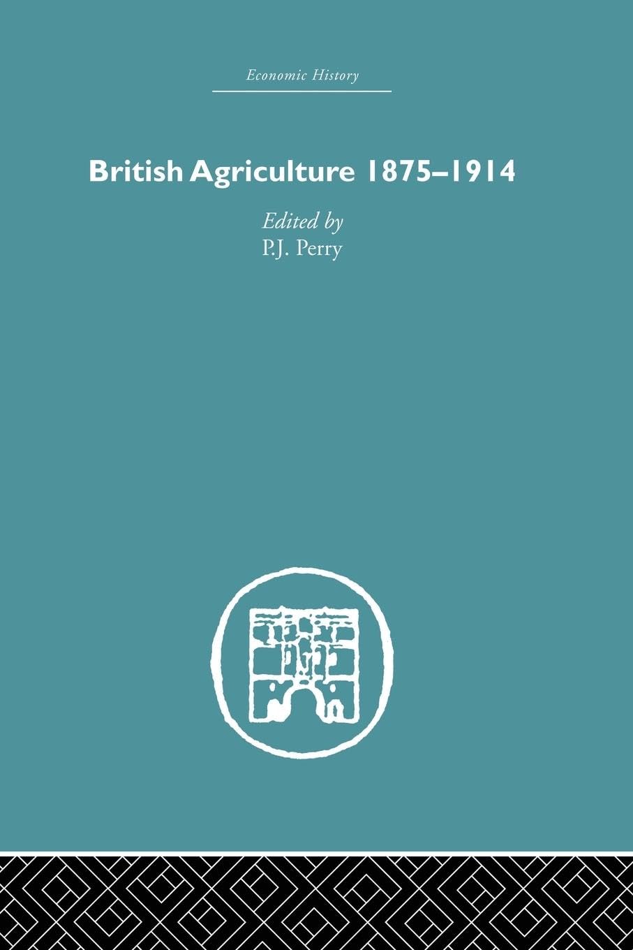 British Agriculture: 1875-1914 (Economic History)