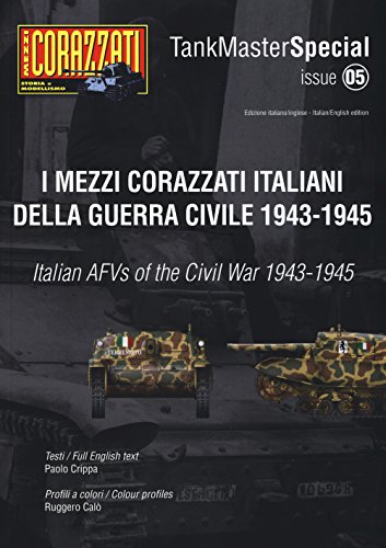I mezzi corazzati italiani della guerra civile (1943-1945). Tank master special. Ediz. italiana e inglese (Vol. 5