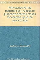 Fifty stories for the bedtime hour: A book of purposive bedtime stories for children up to ten years of age B00086OZXY Book Cover