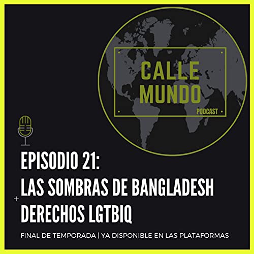 Episodio 21: Las sombras de Bangladesh + Derechos LGTBIQ