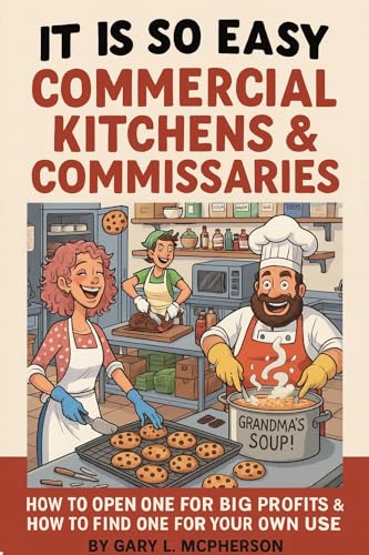 It Is So Easy: Commercial Kitchens & Commissaries: How to