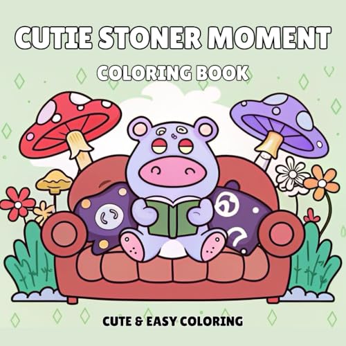 Cutie Stoner Moment Coloring Book: Featuring 50 Bold and Simple Cozy Designs to Color-up for Teens and Adults Relaxation (Cute a