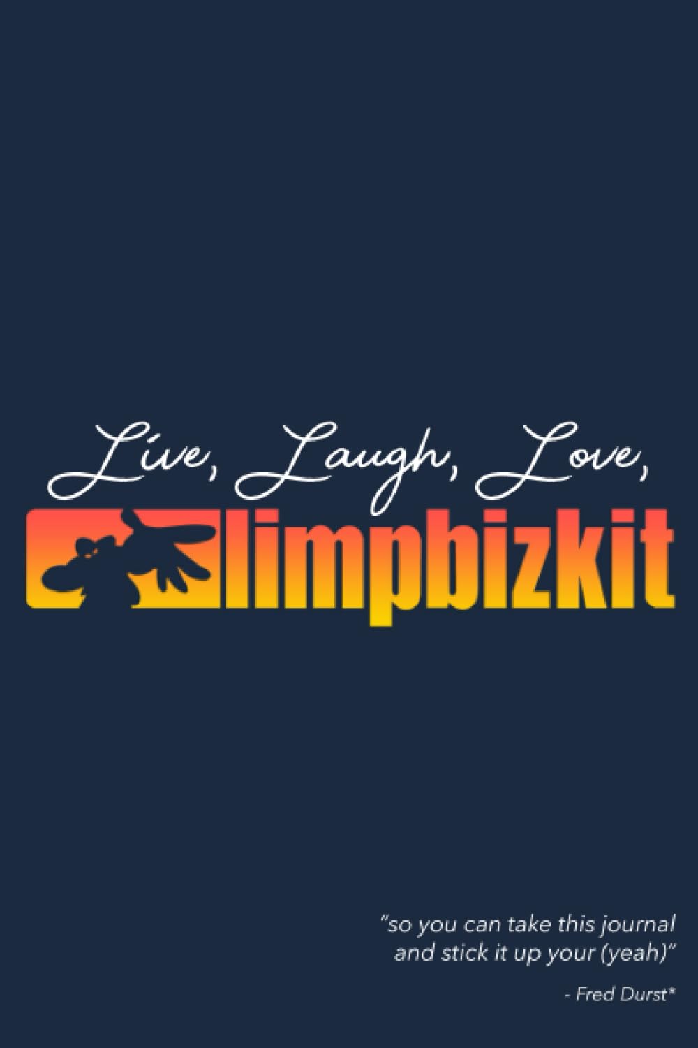 Live, Laugh, Love, Limp Bizkit - Lined Journal Notebook, 121 Pages Work Notebook for Women Men School Office Teachers Journalists Yearbook Interviewing 90s Music Fred Durst