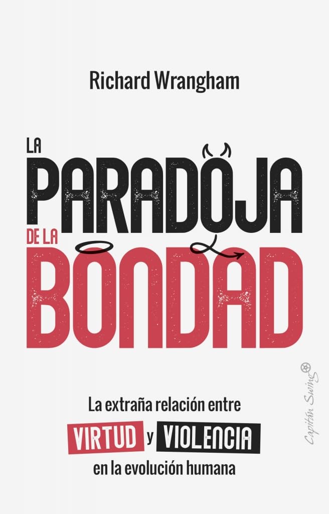 La paradoja de la Bondad: La extraña relación entre virtud y violencia en la evolución (Ensayo)