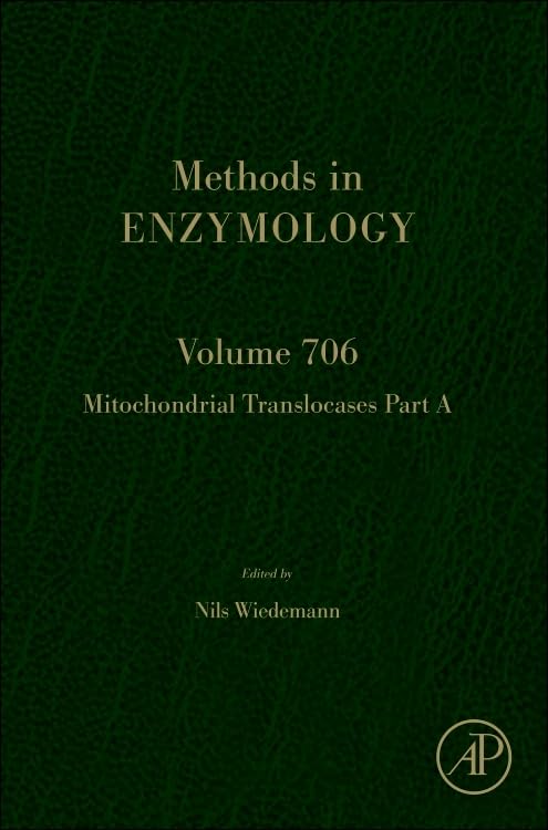 Mitochondrial Translocases Part A (Volume 706) (Methods in Enzymology, Volume 706)