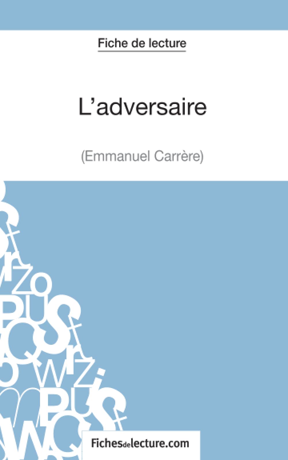 L'adversaire d'Emmanuel Carrère (Fiche de lecture): Analyse complète de l'oeuvre