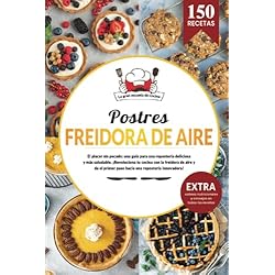 Postres en freidora de aire | 150 recetas saludables de postres para triunfar con tu airfryer. Descubre tu libro de repostería sin culpa.: El placer ... una repostería deliciosa y más saludable.