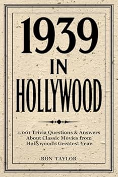 Paperback 1939 in Hollywood: 1,001 Trivia Questions & Answers About Classic Movies from Hollywood's Greatest Year: A Deep Dive into 1939's Top 40 Films Book