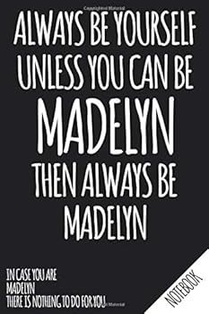 Always Be Yourself - Unless You Can Be MADELYN Then Always Be Madelyn - Notebook : Name Personalized Small Blank Dot Grid Notebook Journal for Women and Girls with Funny Quote - Dotted Pages to Write