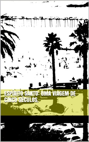 Espírito Santo: uma viagem de cinco séculos.