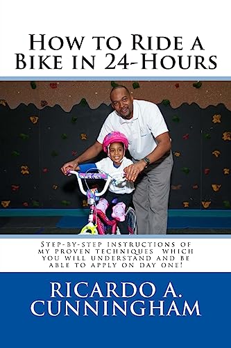 How to Ride a Bike in 24-Hours: Step-by-step instructions of my proven...