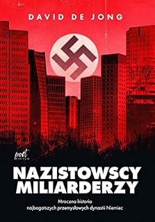 NAZISTOWSCY MILIARDERZY: MROCZNA HISTORIA NAJBOGA