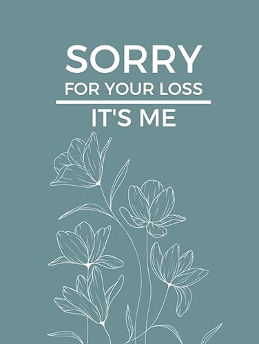 Sorry For Your Loss - It’s Me: End Of Life Planning Organizer | When I'm Gone Planner | I'm Dead Now What? | My Final Wishes Planner | Detailed ... My Accounts, Affairs, Belongings &amp; Wishes